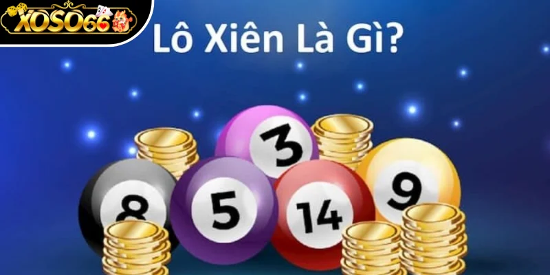 Tìm hiểu rõ khái niệm lô xiên Xoso66