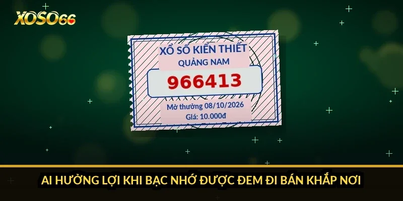 Bạc nhớ lô 3 càng: vì sao vài trăm kỳ không chứng minh được gì? 4 Ai hưởng lợi khi bạc nhớ được đem đi bán khắp nơi?